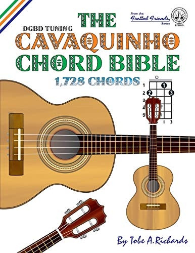 The Cavaquinho Chord Bible: DGBD Standard Tuning 1,728 Chords